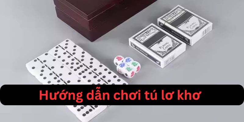 Chi tiết hướng dẫn chơi tú lơ khơ